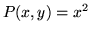 $P(x,y) = x^2$