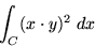 \begin{displaymath}\int_{C} (x \cdot y)^{2} \; dx \end{displaymath}