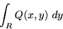 \begin{displaymath}\int_R Q(x,y) \; dy \end{displaymath}