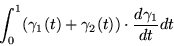 \begin{displaymath}\int_{0}^{1} (\gamma_{1}(t) + \gamma_{2}(t))\cdot \frac{d \gamma_{1}}{dt} dt \end{displaymath}