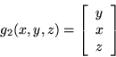 \begin{displaymath}g_{2}(x,y,z)=\left[ \begin{array}{c} y \\ x \\ z \\ \end{array} \right] \end{displaymath}